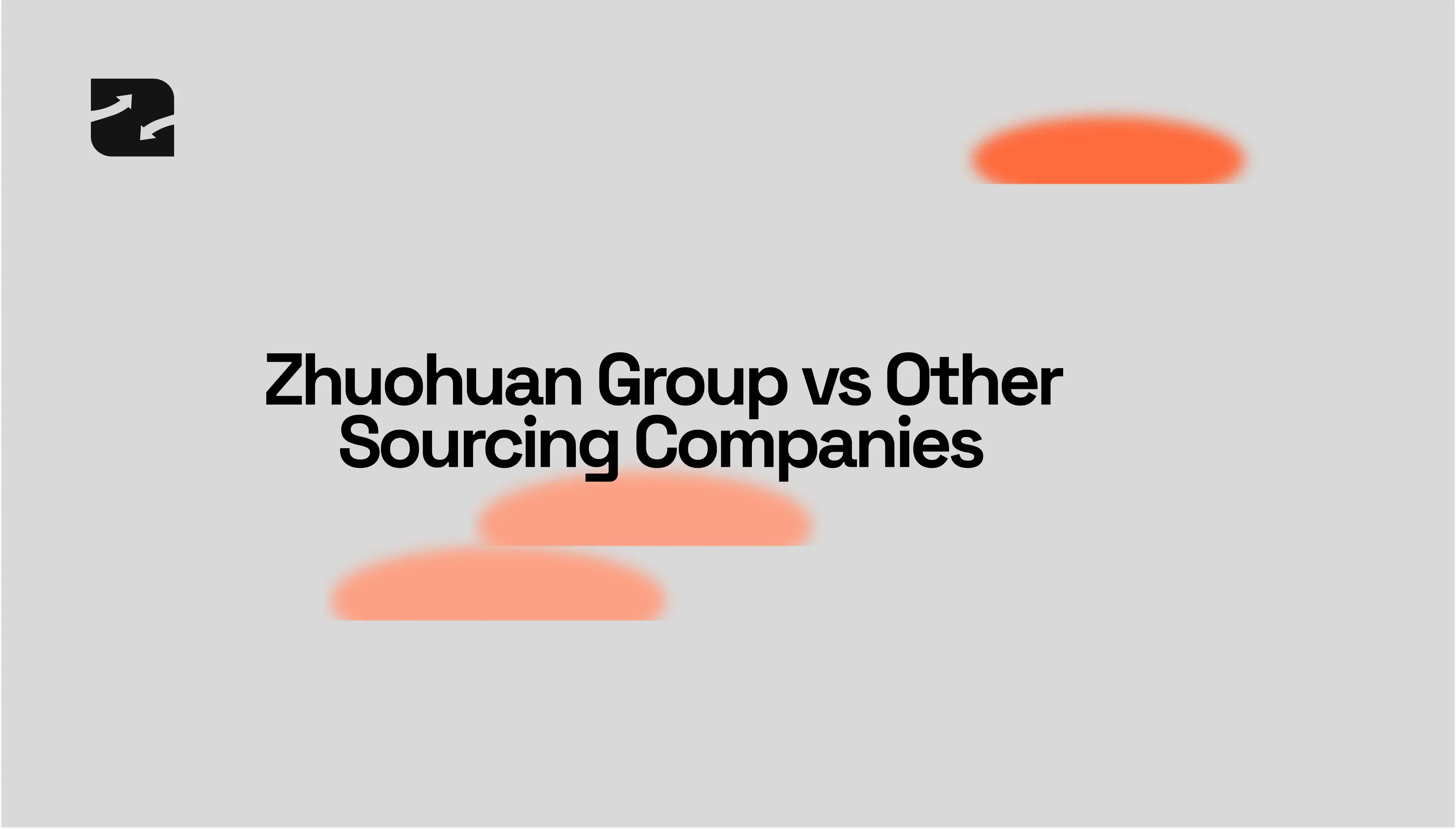 Zhuohuan Group vs. Other Sourcing Companies — An Honest, Data-Backed Comparison