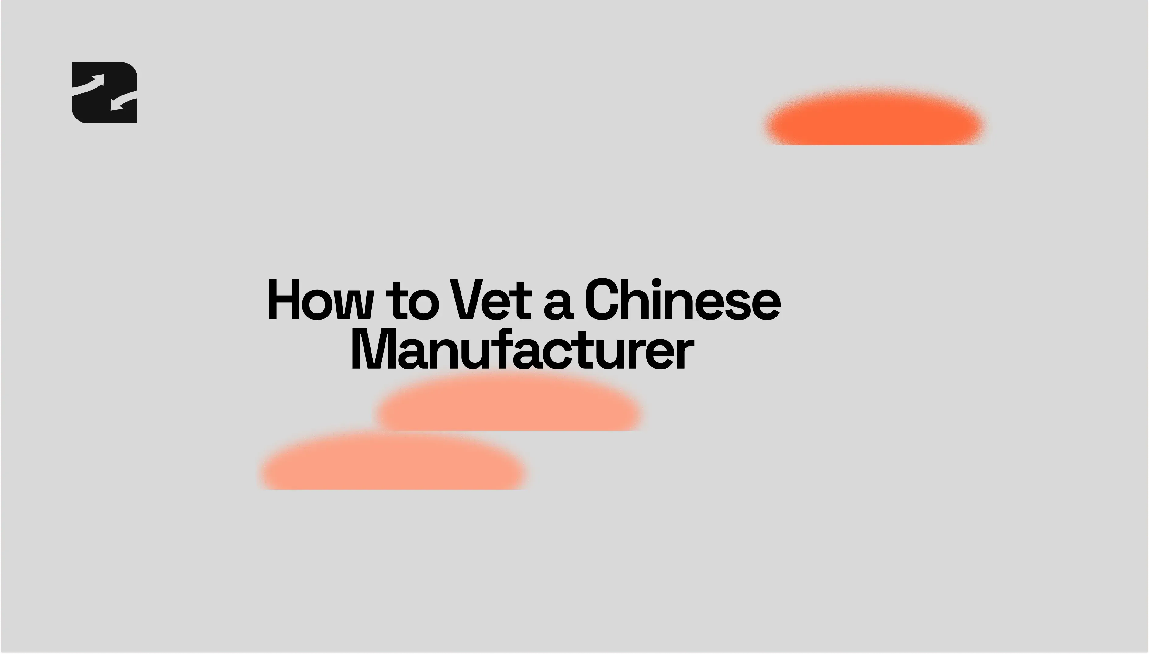 How to Vet a Chinese Manufacturer — The 7‑Step Due‑Diligence Playbook
